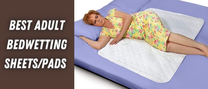 Best Adult Bedwetting Sheets/Pads 