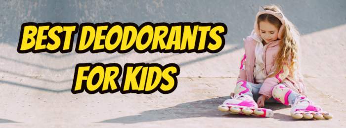 Best Deodorants for Kids