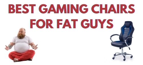 Best Gaming Chairs for Fat Guys