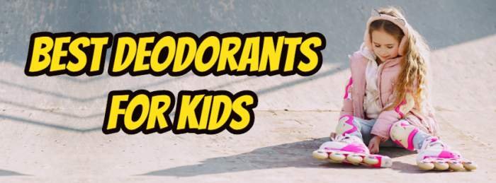8 Best Deodorants for Kids | Organic, aluminum free