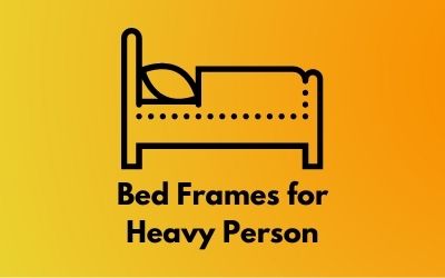 Bed Frames for Heavy Person