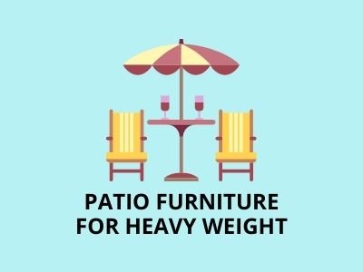 Patio Furniture for Heavy Weight