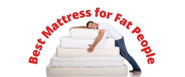 best type of mattress for fat person
