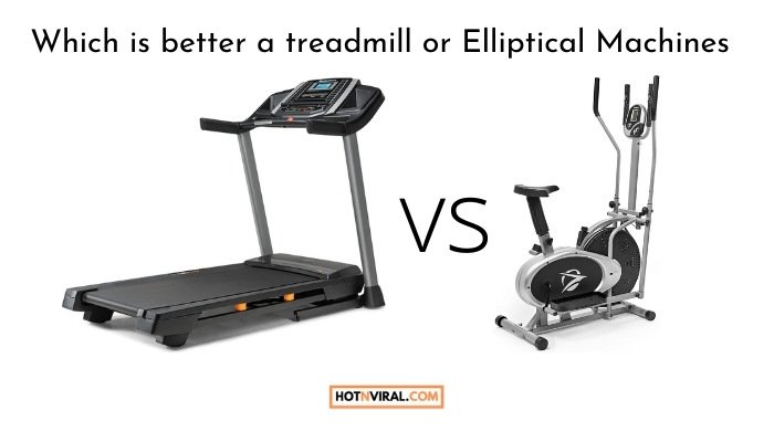 Which is better a treadmill or Elliptical Machines