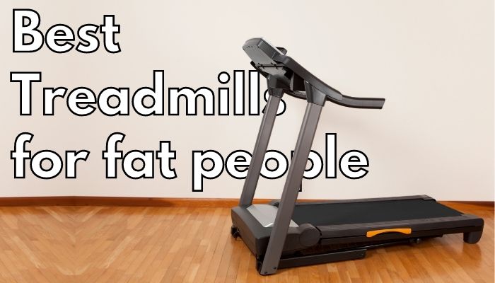 Best Treadmill for Heavy Person